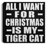All I Want For Christmas Is My Tiger Cat - Canvas Square
