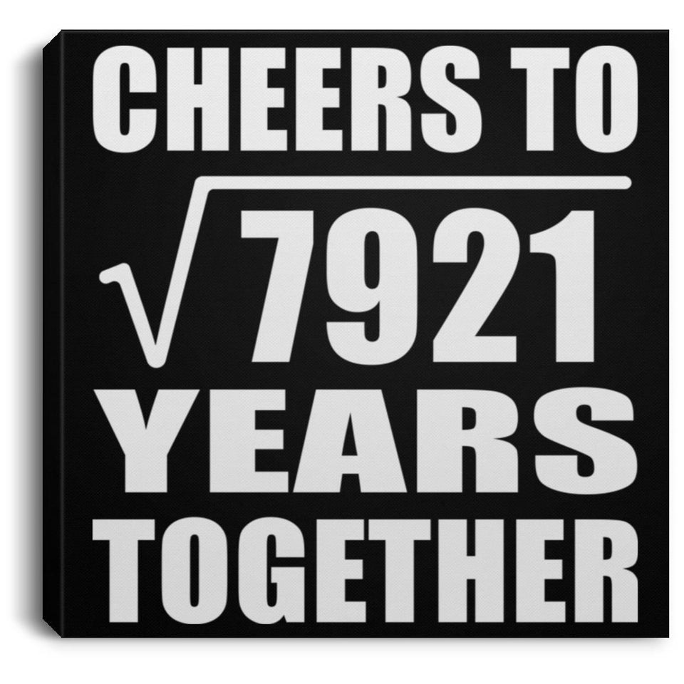 89th Anniversary Cheers To Square Root of 7921 Years Together - Canvas Square