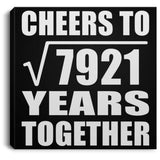 89th Anniversary Cheers To Square Root of 7921 Years Together - Canvas Square