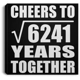 79th Anniversary Cheers To Square Root of 6241 Years Together - Canvas Square