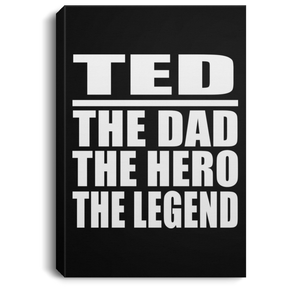 Ted The Dad The Hero The Legend - Canvas Portrait