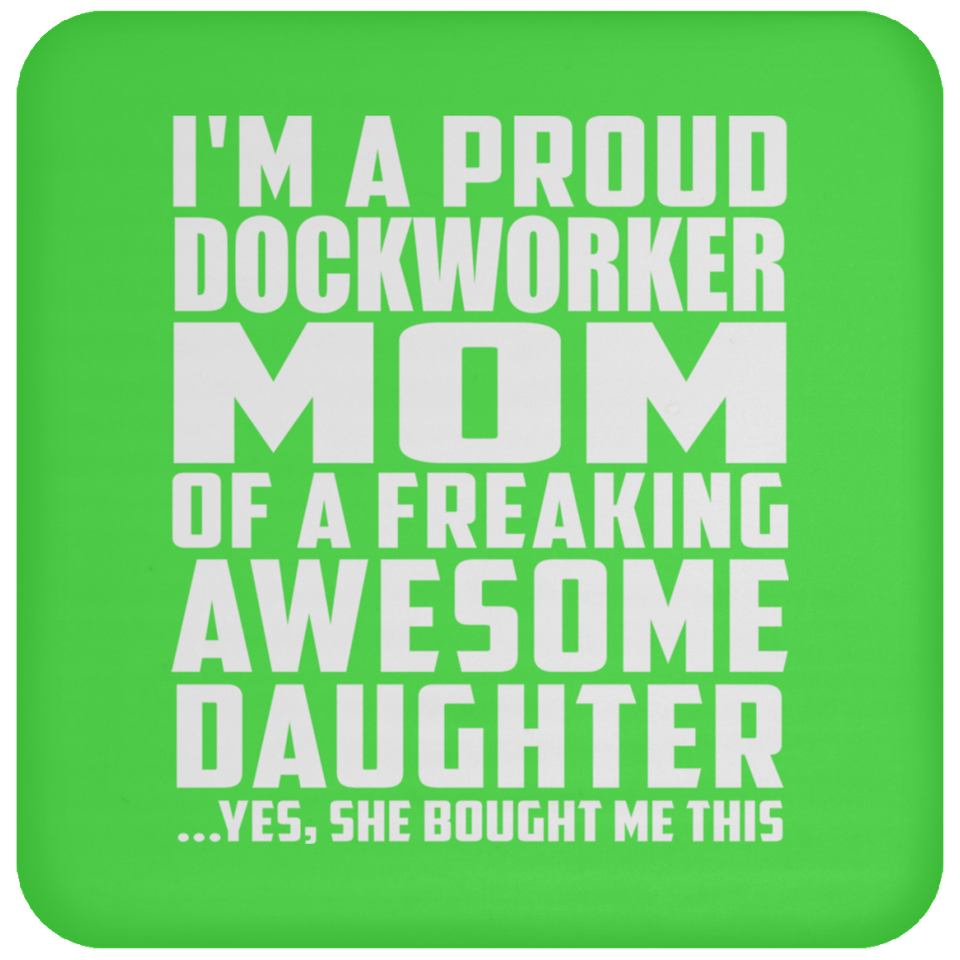 Proud Dockworker Mom Of Awesome Daughter - Drink Coaster