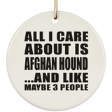All I Care About Is Afghan Hound - Circle Ornament