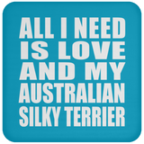 All I Need Is Love And My Australian Silky Terrier - Drink Coaster