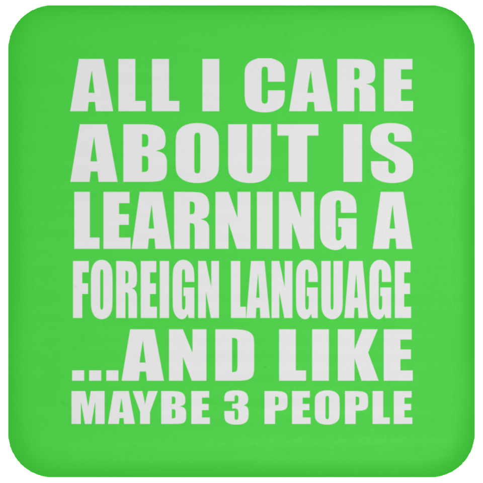 All I Care About Is Learning A Foreign Language - Drink Coaster
