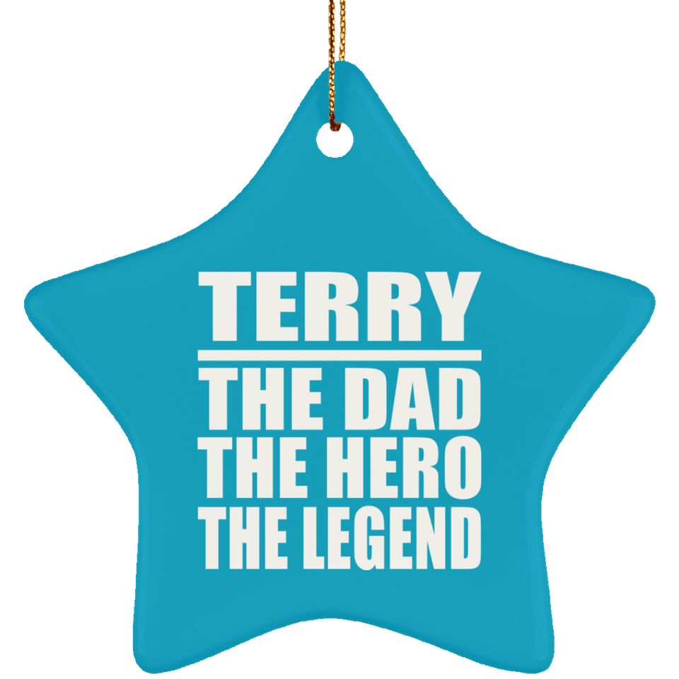 Terry The Dad The Hero The Legend - Star Ornament