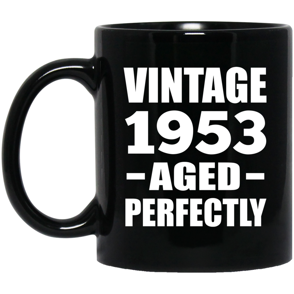 71st Birthday Vintage 1953 Aged Perfectly - 11oz Coffee Mug Black