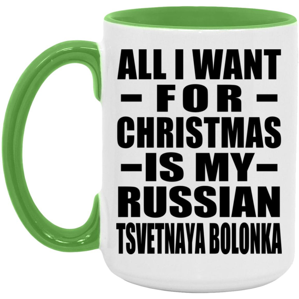 All I Want For Christmas Is My Russian Tsvetnaya Bolonka - 15oz Accent Mug Green