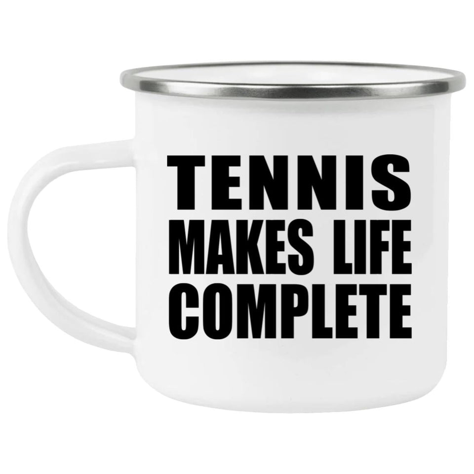 Tennis Makes Life Complete - 12oz Camping Mug