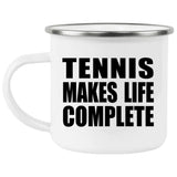 Tennis Makes Life Complete - 12oz Camping Mug