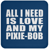 All I Need Is Love And My Pixie-Bob - Drink Coaster