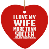 I Love My Wife More Than Soccer - Heart Ornament