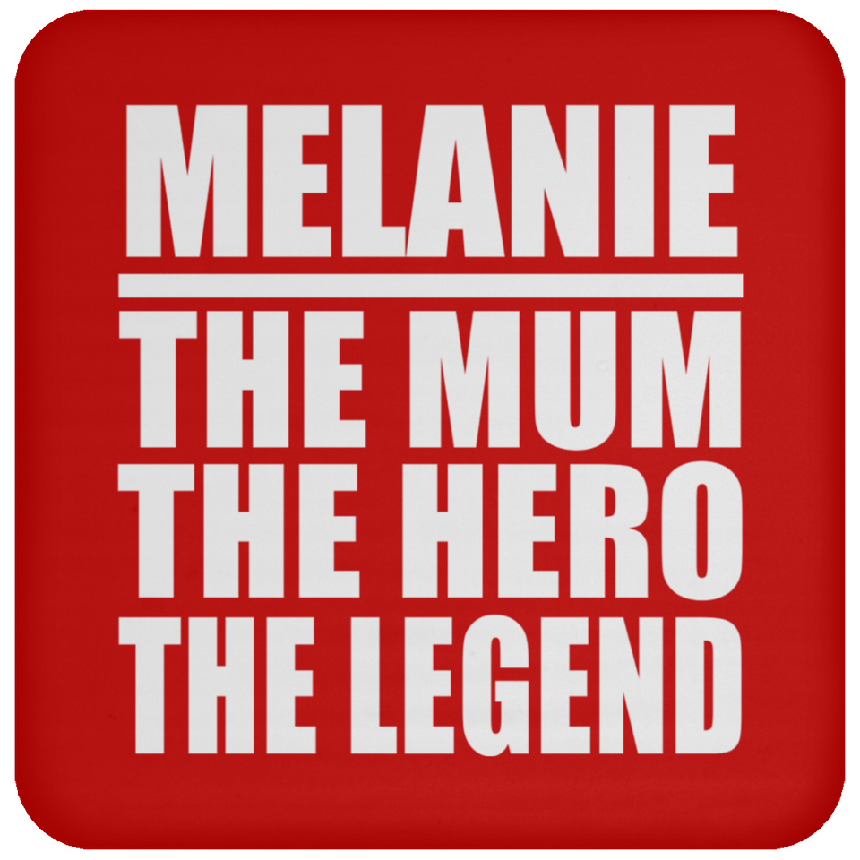 Melanie The Mum The Hero The Legend - Drink Coaster