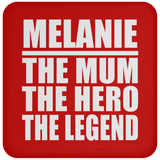 Melanie The Mum The Hero The Legend - Drink Coaster