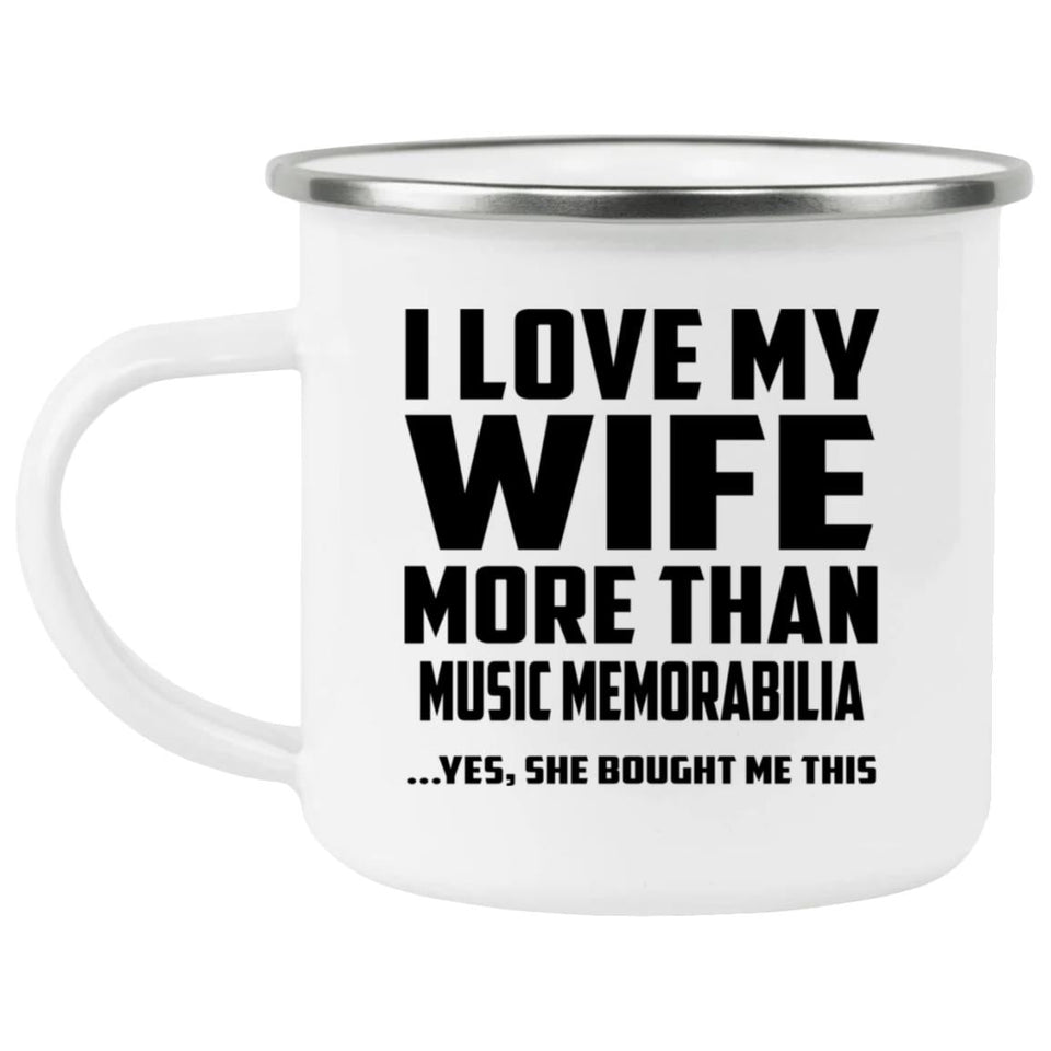 I Love My Wife More Than Music Memorabilia - 12oz Camping Mug