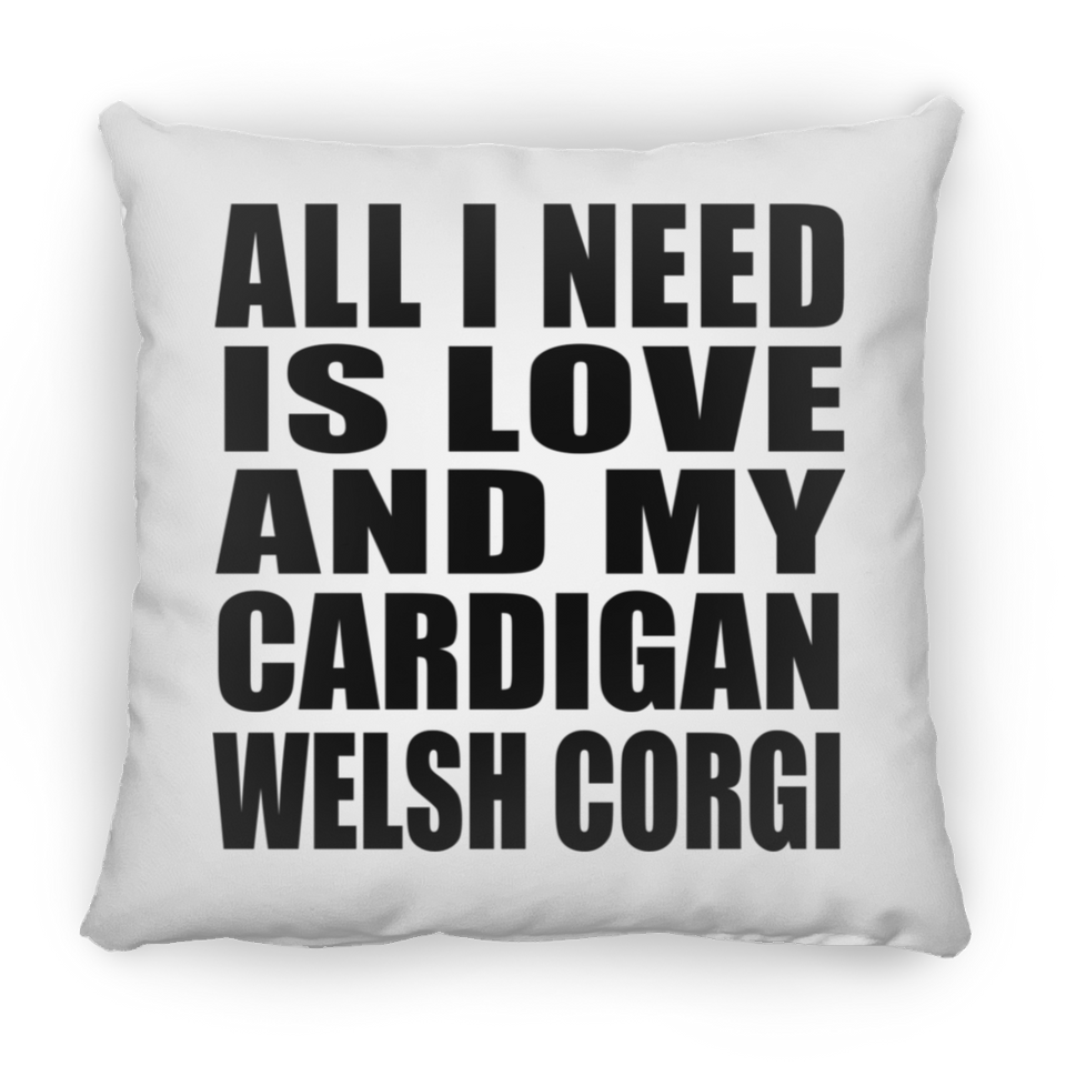 All I Need Is Love And My Cardigan Welsh Corgi - Throw Pillow
