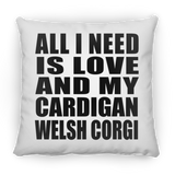 All I Need Is Love And My Cardigan Welsh Corgi - Throw Pillow