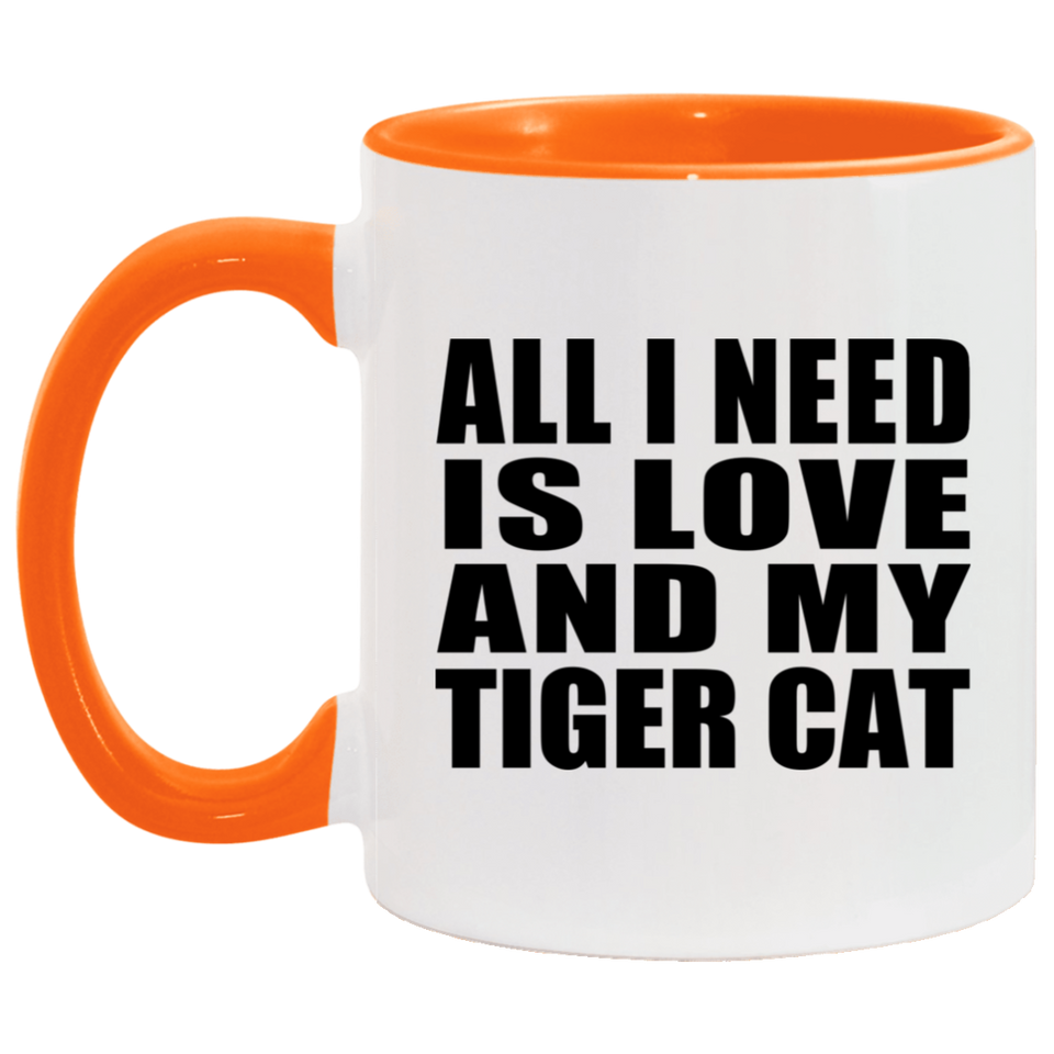 All I Need Is Love And My Tiger Cat - 11oz Accent Mug Orange