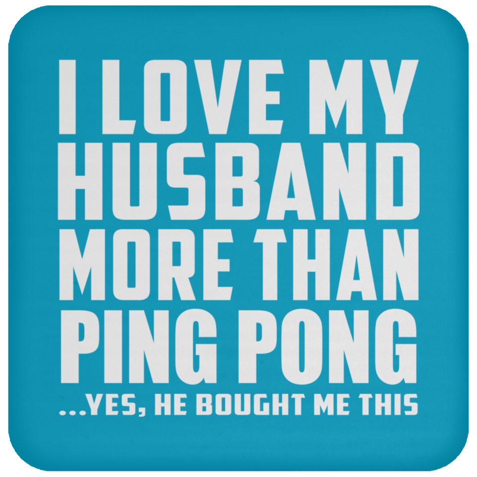 I Love My Husband More Than Ping Pong - Drink Coaster