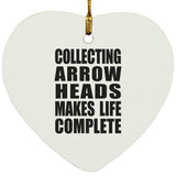 Collecting Arrow Heads Makes Life Complete - Heart Ornament