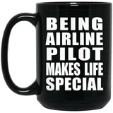 Being Airline Pilot Makes Life Special - 15oz Coffee Mug Black