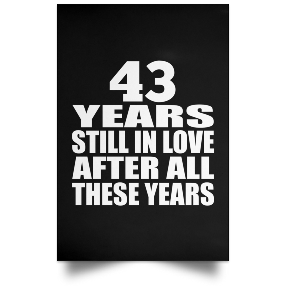 43rd Anniversary 43 Years Still In Love After These Years - Poster Portrait