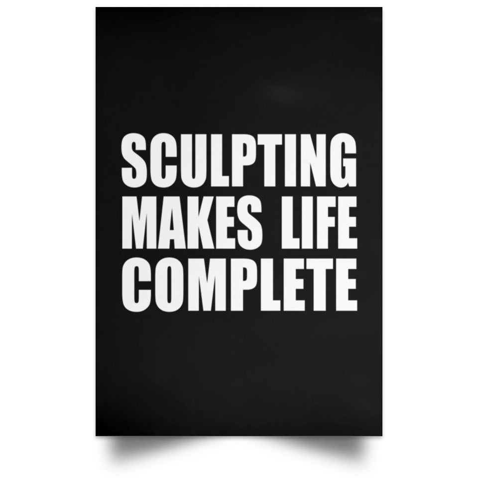 Sculpting Makes Life Complete - Poster Portrait