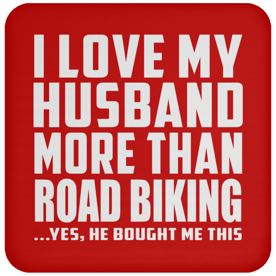 I Love My Husband More Than Road Biking - Drink Coaster