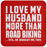 I Love My Husband More Than Road Biking - Drink Coaster