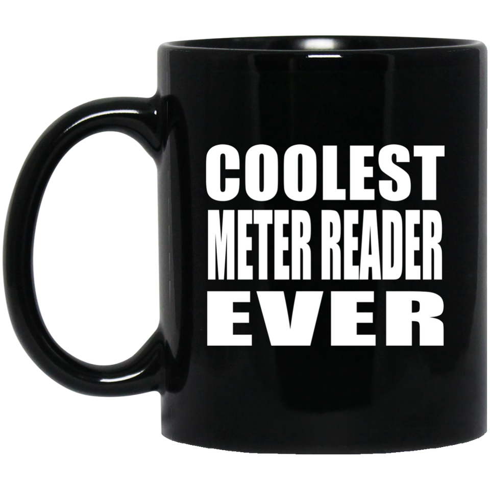 Coolest Meter Reader Ever - 11 Oz Coffee Mug Black