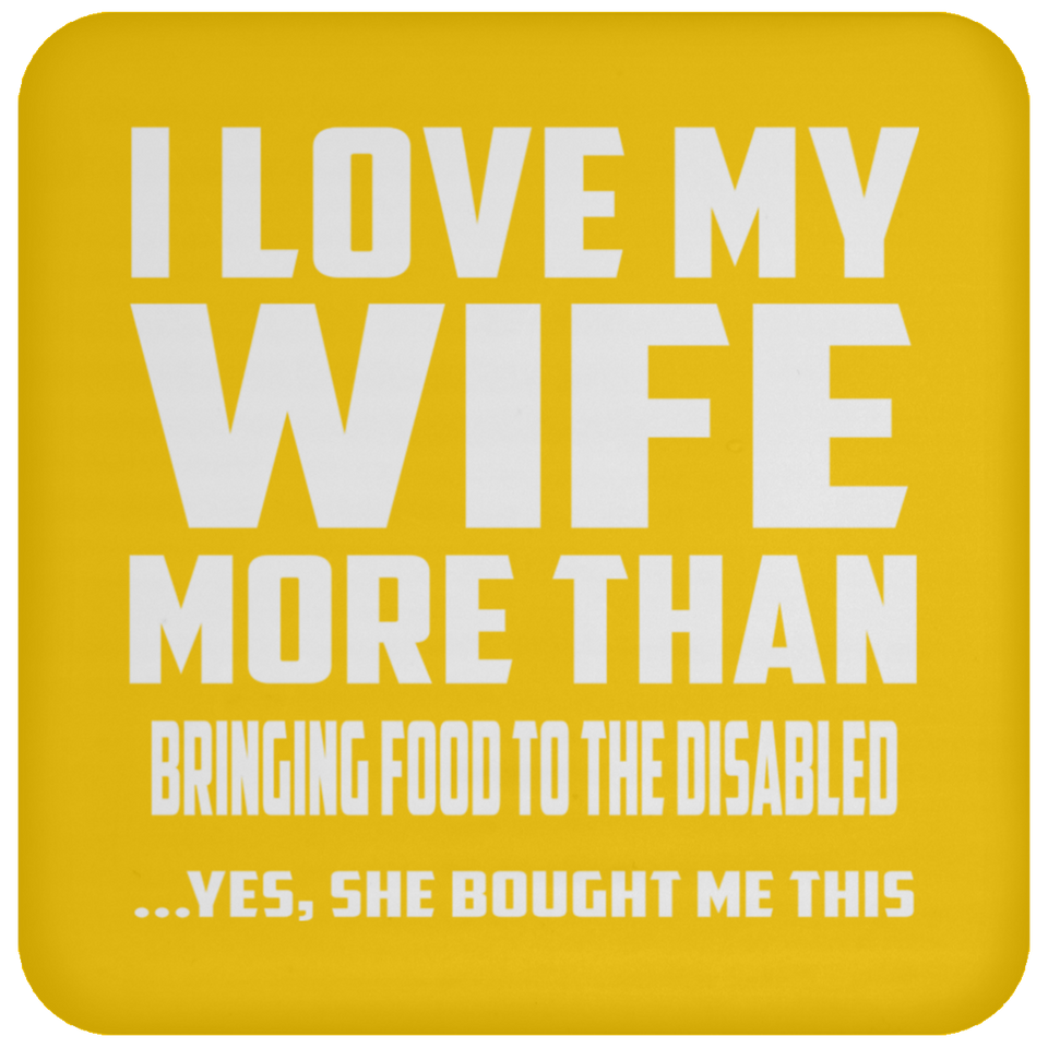 I Love My Wife More Than Bringing Food To The Disabled - Drink Coaster