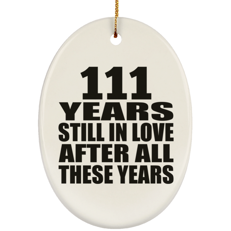 111th Anniversary 111 Years Still In Love After These Years - Oval Ornament