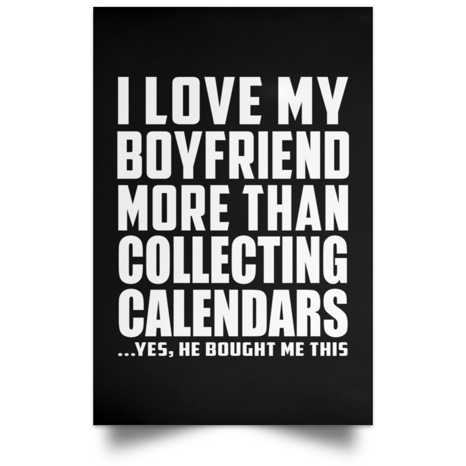 I Love My Boyfriend More Than Collecting Calendars - Poster Portrait