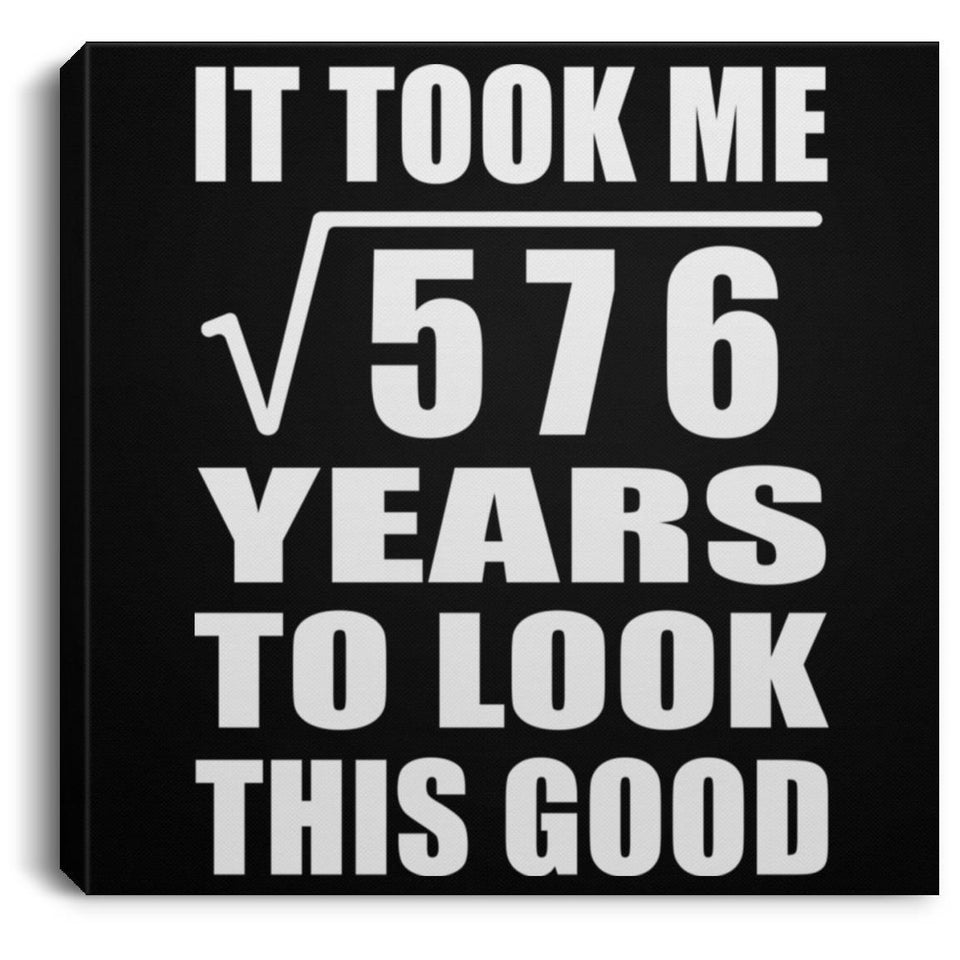 24th Birthday Took Square Root of 576 Years To Look Good - Canvas Square