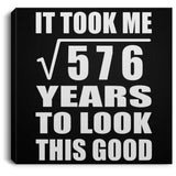 24th Birthday Took Square Root of 576 Years To Look Good - Canvas Square