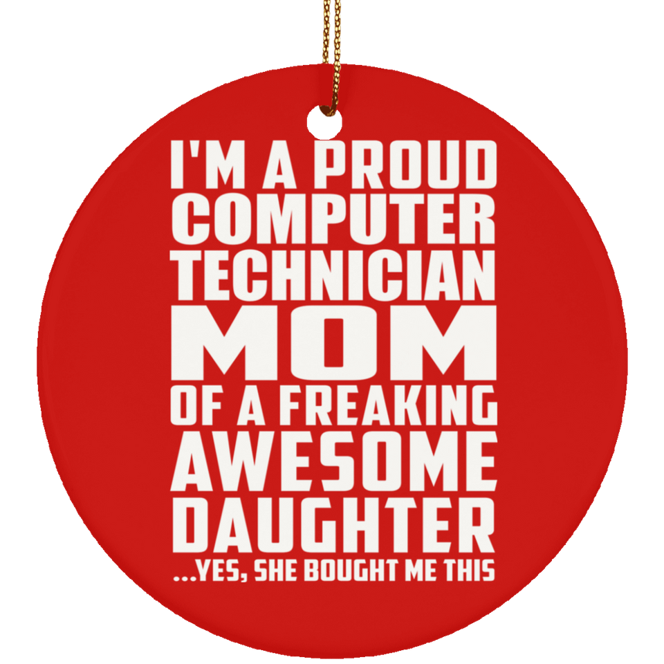 Proud Computer Technician Mom Of Awesome Daughter - Circle Ornament