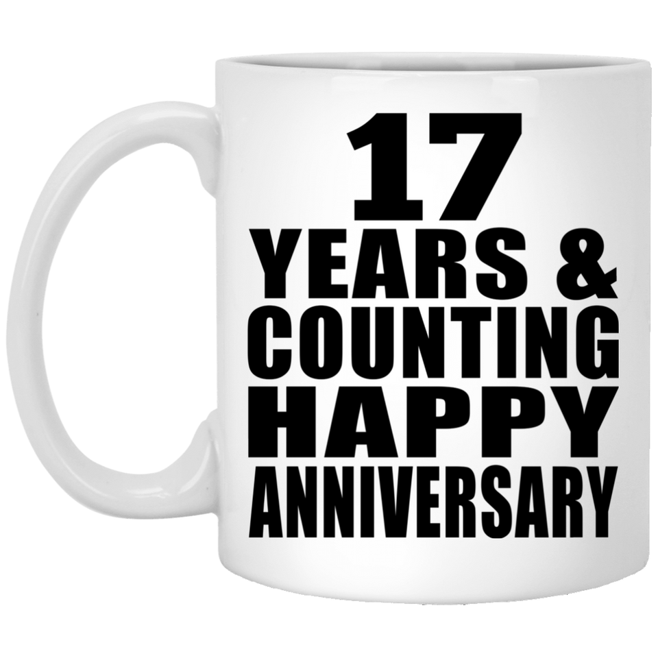 Happy 17th Anniversary 17 Years & Counting - 11 Oz Coffee Mug