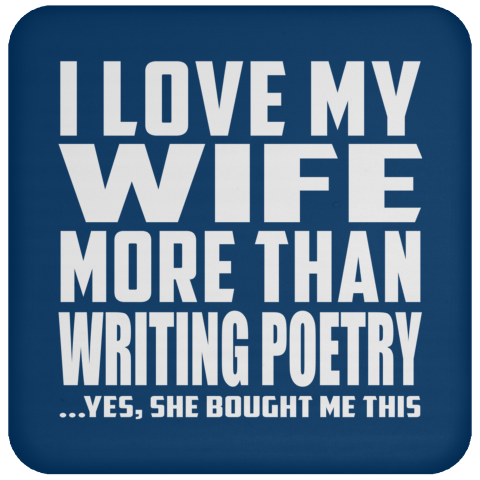 I Love My Wife More Than Writing Poetry - Drink Coaster