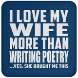 I Love My Wife More Than Writing Poetry - Drink Coaster