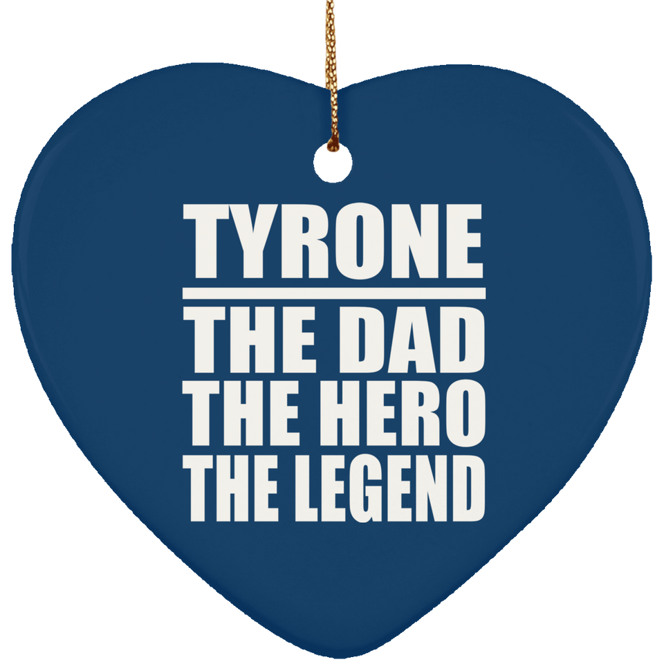 Tyrone The Dad The Hero The Legend - Heart Ornament