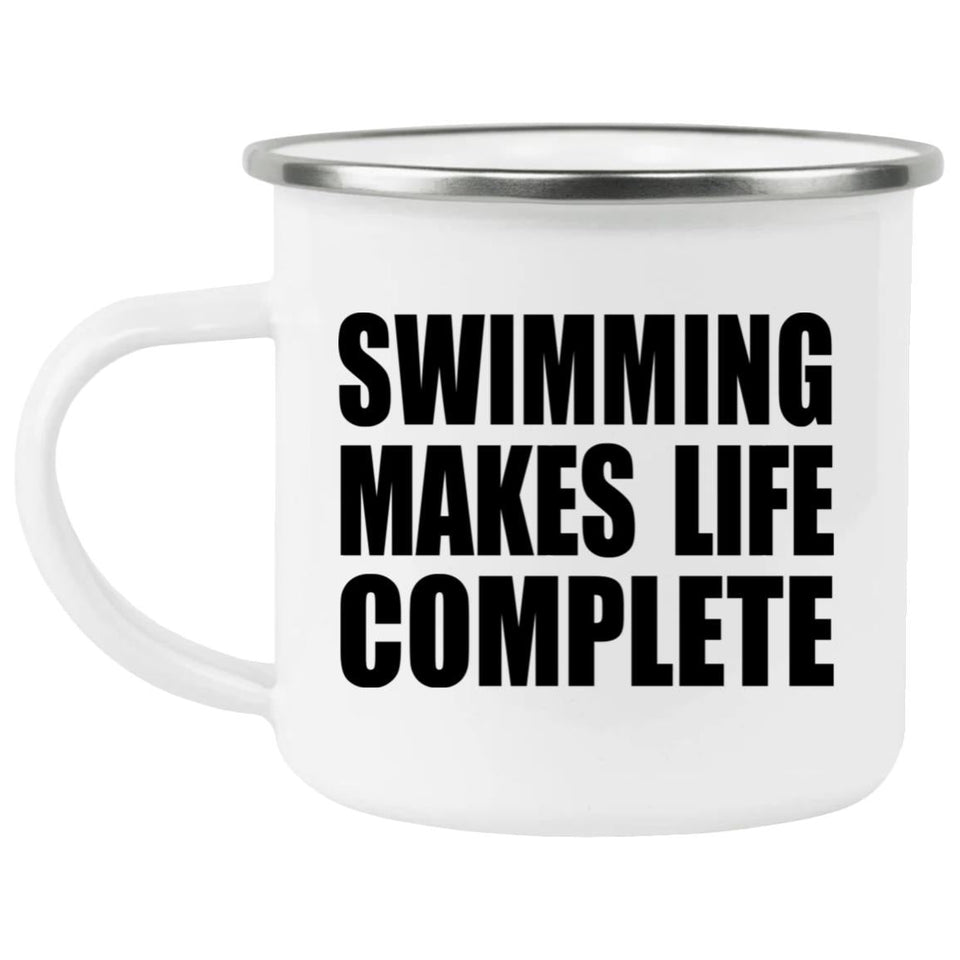 Swimming Makes Life Complete - 12oz Camping Mug