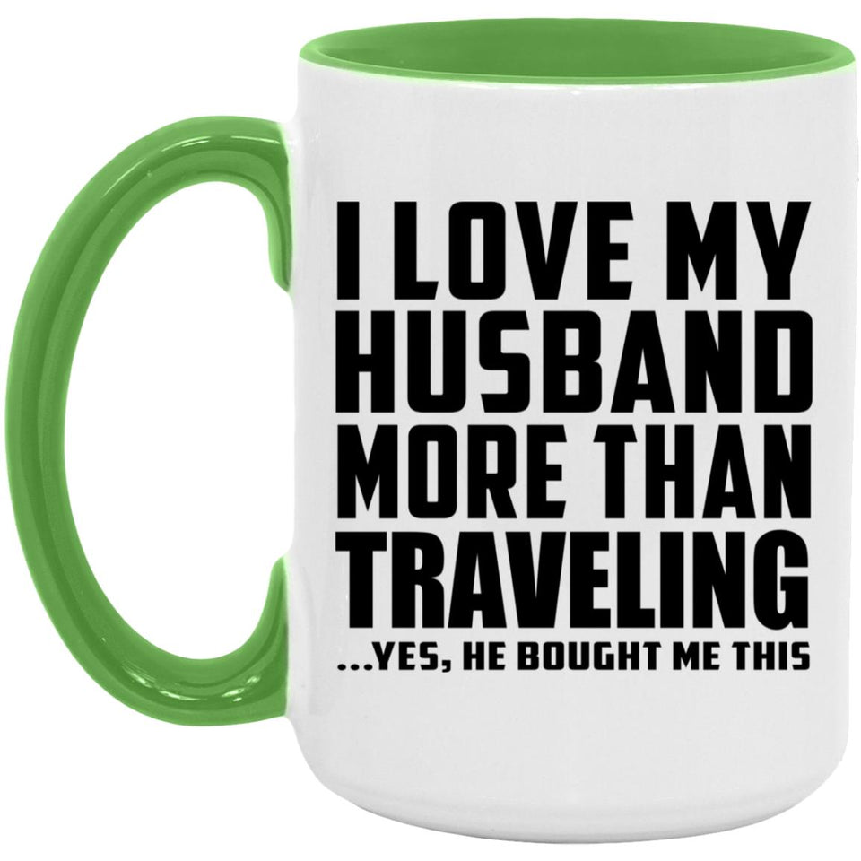 I Love My Husband More Than Traveling - 15oz Accent Mug Green