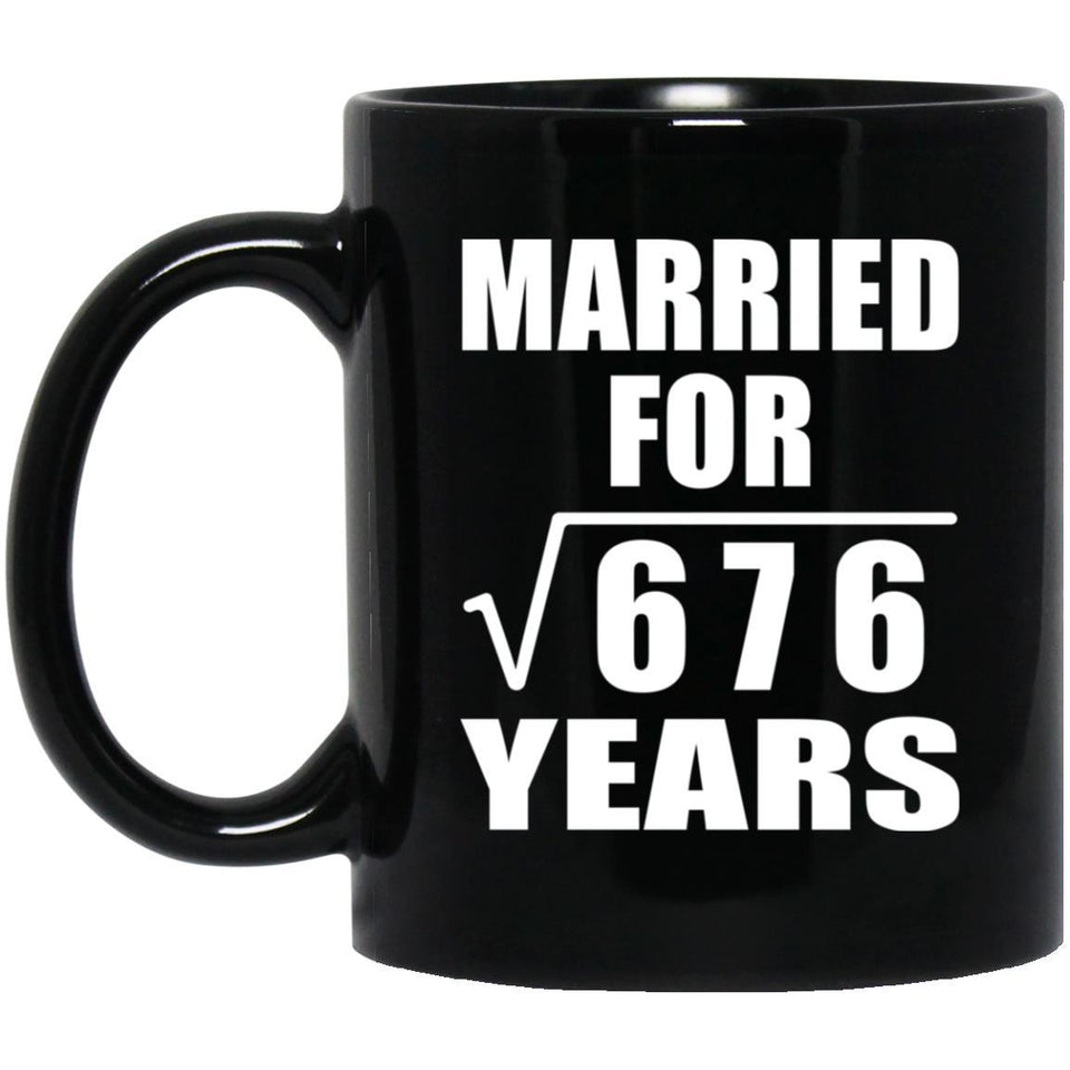 26th Anniversary Married For Square Root of 676 Years - 11oz Coffee Mug Black