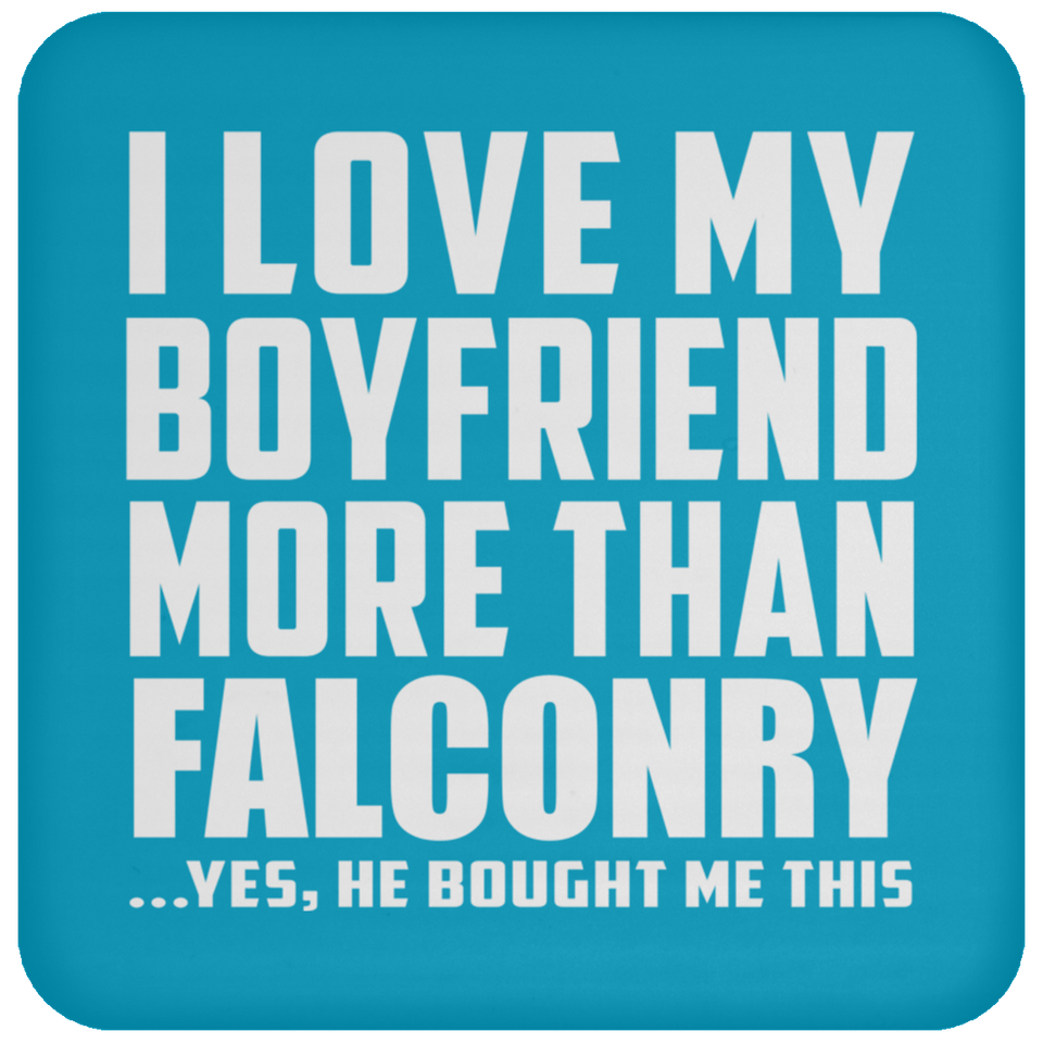 I Love My Boyfriend More Than Falconry - Drink Coaster