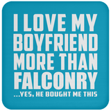 I Love My Boyfriend More Than Falconry - Drink Coaster