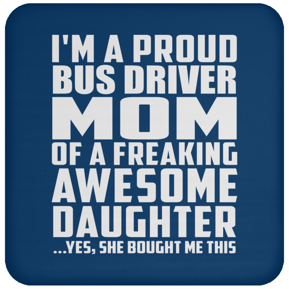 Proud Bus Driver Mom Of Awesome Daughter - Drink Coaster
