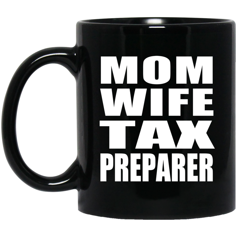 Mom Wife Tax Preparer - 11oz Coffee Mug Black
