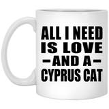 All I Need Is Love And A Cyprus Cat - 11 Oz Coffee Mug