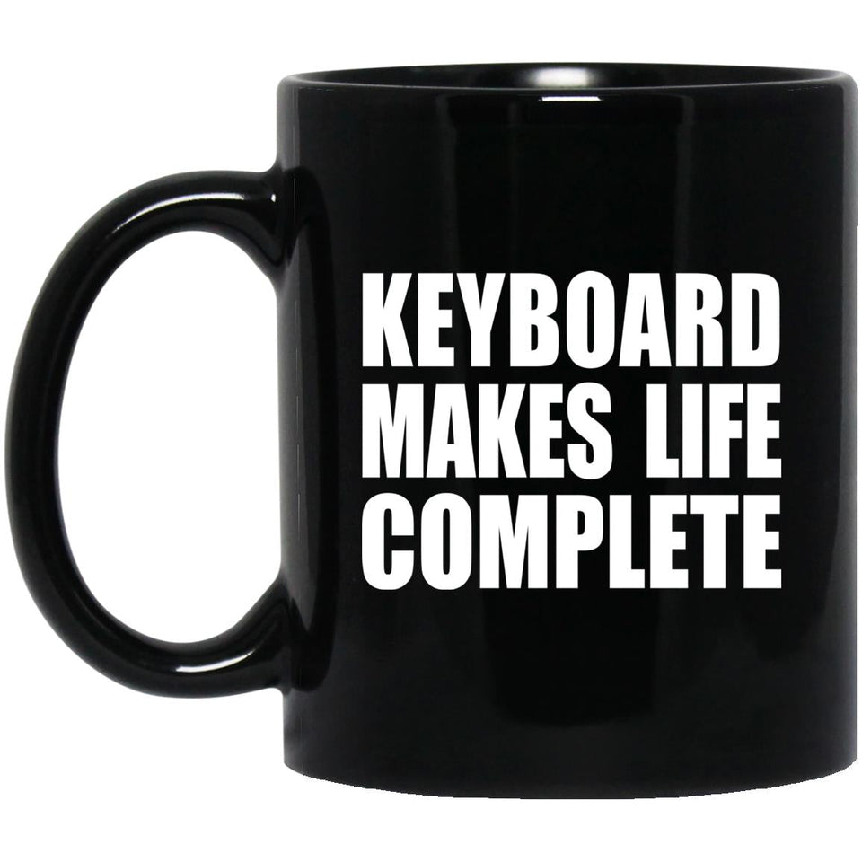 Keyboard Makes Life Complete - 11oz Coffee Mug Black