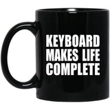 Keyboard Makes Life Complete - 11oz Coffee Mug Black